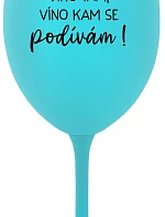 VÍNO SEM, VÍNO TAM, VÍNO KAM SE PODÍVÁM! - tyrkysová sklenice na víno 350 ml