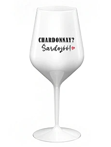 CHARDONNAY? ŠARDOJÓÓ! - bílá nerozbitná sklenice na víno 470 ml