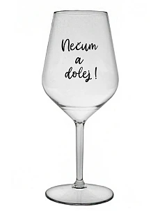NEČUM A DOLEJ! - čirá nerozbitná sklenice na víno 470 ml