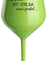 ...PROTOŽE BÝT STREJDA NENÍ PRDEL... - zelená nerozbitná sklenice na víno 470 ml