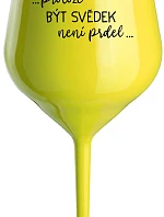 ...PROTOŽE BÝT SVĚDEK NENÍ PRDEL... - žlutá nerozbitná sklenice na víno 470 ml