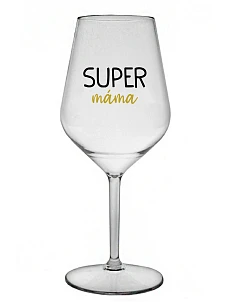 SUPER MÁMA - čirá nerozbitná sklenice na víno 470 ml