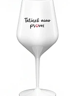 TATÍNEK MIMO PROVOZ - bílá nerozbitná sklenice na víno 470 ml