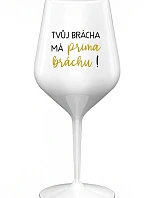 TVŮJ BRÁCHA MÁ PRIMA BRÁCHU! - bílá nerozbitná sklenice na víno 470 ml