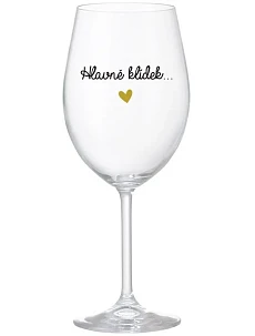 HLAVNĚ KLÍDEK... - čirá sklenice na víno 350 ml