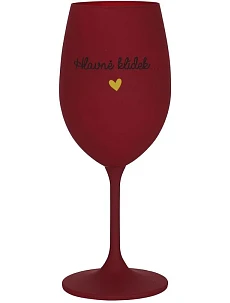 HLAVNĚ KLÍDEK... - bordo sklenice na víno 350 ml
