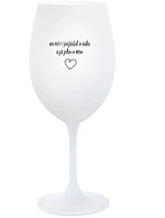 ON MĚ POŽÁDAL O RUKU A JÁ JEHO O VÍNO - bílá sklenice na víno 350 ml