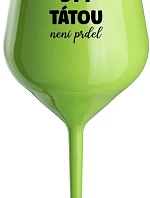 PROTOŽE BÝT TÁTOU NENÍ PRDEL - zelená nerozbitná sklenice na víno 470 ml