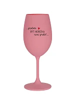 PROTOŽE BÝT HEREČKA NENÍ PRDEL - růžová sklenice na víno 350 ml