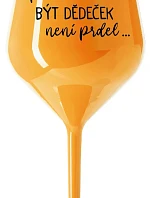 ...PROTOŽE BÝT DĚDEČEK NENÍ PRDEL.. - oranžová nerozbitná sklenice na víno 470 ml