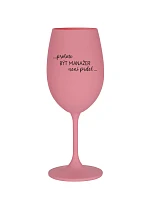 PROTOŽE BÝT MANAŽER NENÍ PRDEL - růžová sklenice na víno 350 ml