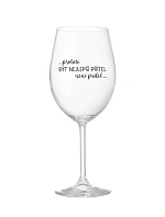 PROTOŽE BÝT NEJLEPŠÍ PŘÍTEL NENÍ PRDEL - čirá sklenice na víno 350 ml