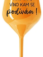 VÍNO SEM, VÍNO TAM, VÍNO KAM SE PODÍVÁM! - oranžová nerozbitná sklenice na víno 470 ml