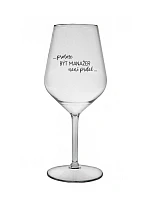 PROTOŽE BÝT MANAŽER NENÍ PRDEL - čirá nerozbitná sklenice na víno 470 ml