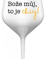 BOŽE MŮJ, TO JE CHUJ - bílá nerozbitná sklenice na víno 470 ml