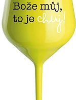 BOŽE MŮJ, TO JE CHUJ - žlutá nerozbitná sklenice na víno 470 ml