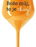 BOŽE MŮJ, TO JE CHUJ - oranžová nerozbitná sklenice na víno 470 ml