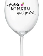 ...PROTOŽE BÝT DRUŽIČKA NENÍ PRDEL... - čirá sklenice na víno 350 ml