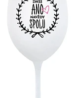 DNES ANO, NAVŽDY SPOLU - bílá sklenice na víno 350 ml
