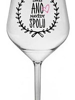 DNES ANO, NAVŽDY SPOLU - čirá nerozbitná sklenice na víno 470 ml