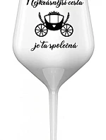 NEJKRÁSNĚJŠÍ CESTA JE TA SPOLEČNÁ - bílá nerozbitná sklenice na víno 470 ml