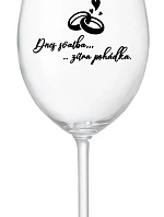 DNES SVATBA, ZÍTRA POHÁDKA - čirá sklenice na víno 350 ml