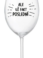 ALE UŽ FAKT POSLEDNÍ - čirá sklenice na víno 350 ml