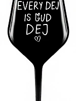 EVERY DEJ IS GUD DEJ - černá nerozbitná sklenice na víno 470 ml