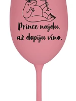 PRINCE NAJDU, AŽ DOPIJU VÍNO. - růžová sklenice na víno 350 ml