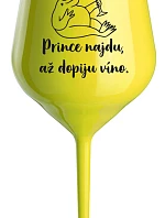 PRINCE NAJDU, AŽ DOPIJU VÍNO. - žlutá nerozbitná sklenice na víno 470 ml