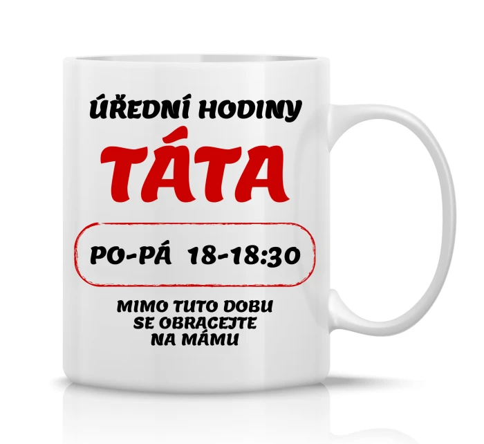 ÚŘEDNÍ HODINY TÁTA - klasický bílý keramický hrníček 300 ml ÚŘEDNÍ HODINY TÁTA - klasický bílý keramický hrníček 300 ml
