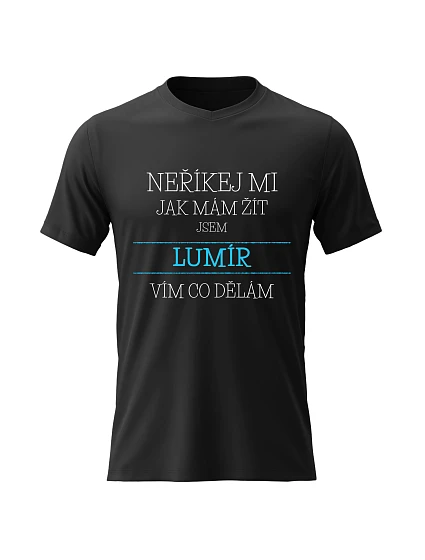 Pánské bavlněné tričko s potiskem - NEŘÍKEJ MI, JAK MÁM ŽÍT, JSEM LUMÍR - černé Pánské bavlněné tričko s potiskem - NEŘÍKEJ MI, JAK MÁM ŽÍT, JSEM LUMÍR - černé
