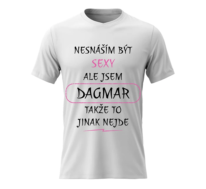 Dámské bavlněné tričko s potiskem - NESNÁŠÍM BÝT SEXY, ALE JSEM DAGMAR - bílé Dámské bavlněné tričko s potiskem - NESNÁŠÍM BÝT SEXY, ALE JSEM DAGMAR - bílé