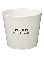 BEZ TEBE BYCH ZVADL - malý květináč