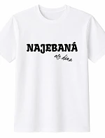 Dámské bavlněné tričko s potiskem - NAJEBANÁ, ALE DÁMA - bílé