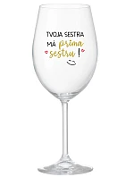 TVOJA SESTRA MÁ PRIMA SESTRU! - priehľadný pohár na víno 350 ml TVOJA SESTRA MÁ PRIMA SESTRU! - priehľadný pohár na víno 350 ml