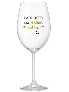 TVOJA SESTRA MÁ PRIMA SESTRU! - priehľadný pohár na víno 350 ml