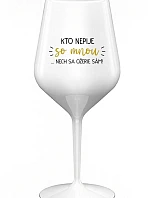 KTO NEPIJE SO MNOU...NECH SA OŽERIE SÁM! - biely nerozbitný pohár na víno 470 ml