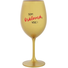 SOM KRÁĽOVNÁ, VOLE! - zlatý pohár na víno 350 ml SOM KRÁĽOVNÁ, VOLE! - zlatý pohár na víno 350 ml