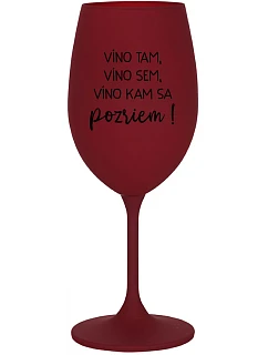 VÍNO TAM, VÍNO SEM, VÍNO KAM SA POZRIEM! - bordovy pohár na víno 350 ml