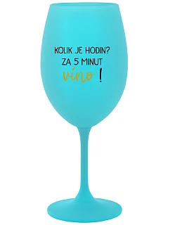 KOLIK JE HODIN? ZA 5 MINUT VÍNO! - tyrkysová sklenice na víno 350 ml