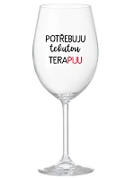 POTŘEBUJU TEKUTOU TERAPIJU - čirá sklenice na víno 350 ml POTŘEBUJU TEKUTOU TERAPIJU - čirá sklenice na víno 350 ml