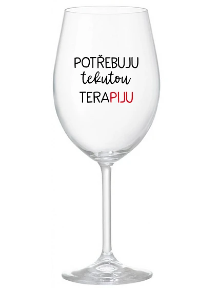 POTŘEBUJU TEKUTOU TERAPIJU - čirá sklenice na víno 350 ml POTŘEBUJU TEKUTOU TERAPIJU - čirá sklenice na víno 350 ml