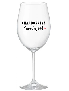 CHARDONNAY? ŠARDOJÓÓ! - priehľadný pohár na víno 350 ml