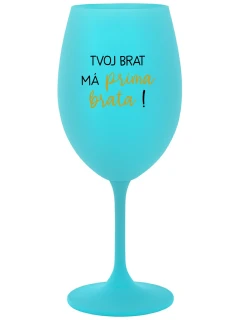 TVOJ BRAT MÁ PRIMA BRATA! - tyrkysový pohár na víno 350 ml