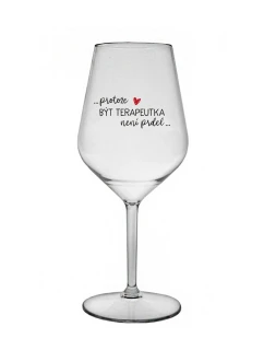 PROTOŽE BÝT TERAPEUTKA NENÍ PRDEL - čirá nerozbitná sklenice na víno 470 ml