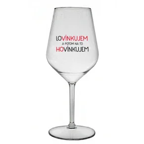 LOVÍNKUJEM A POTOM NA TO HOVÍNKUJEM - priehľadný nerozbitný pohár na víno 470 ml LOVÍNKUJEM A POTOM NA TO HOVÍNKUJEM - priehľadný nerozbitný pohár na víno 470 ml