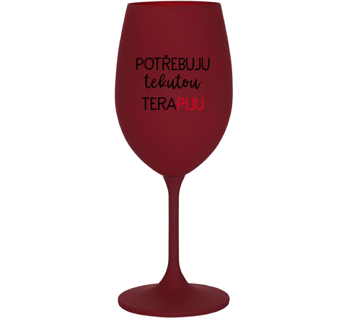 POTŘEBUJU TEKUTOU TERAPIJU - bordo sklenice na víno 350 ml