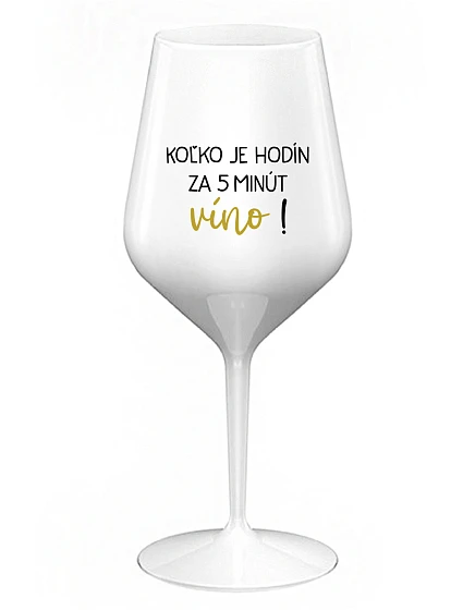 KOĽKO JE HODÍN? ZA 5 MINÚT VÍNO! - biely nerozbitný pohár na víno 470 ml KOĽKO JE HODÍN? ZA 5 MINÚT VÍNO! - biely nerozbitný pohár na víno 470 ml
