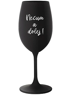 NEČUM A DOLEJ! - čierny pohár na víno 350 ml
